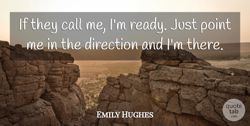 Emily Hughes Quote About Call, Direction, Point: If They Call Me Im...