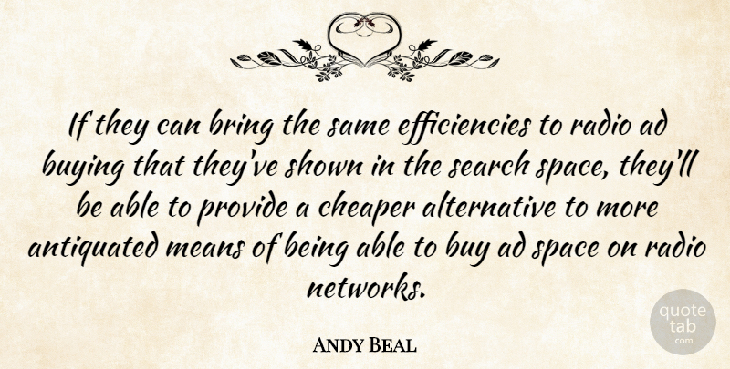 Andy Beal Quote About Antiquated, Bring, Buying, Cheaper, Means: If They Can Bring The...