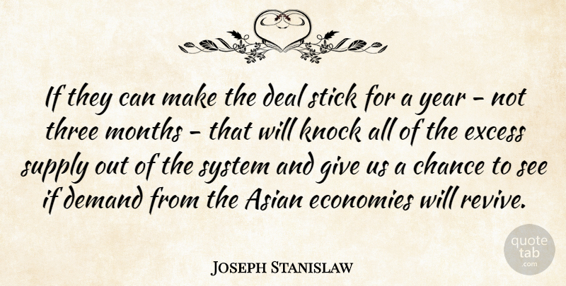 Joseph Stanislaw Quote About Asian, Chance, Deal, Demand, Economies: If They Can Make The...