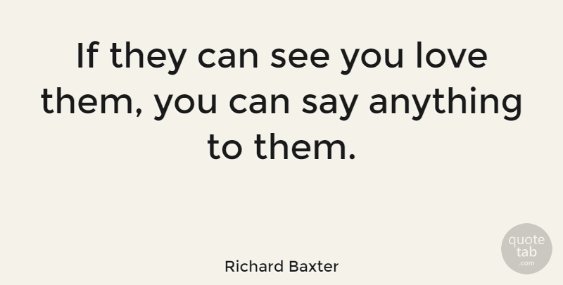 Richard Baxter Quote About Say Anything, Ifs: If They Can See You...