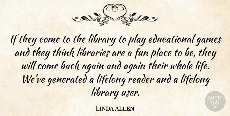 Linda Allen Quote About Again, Fun, Games, Libraries, Library: If They Come To The...