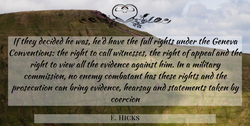 E. Hicks Quote About Against, Appeal, Bring, Call, Coercion: If They Decided He Was...