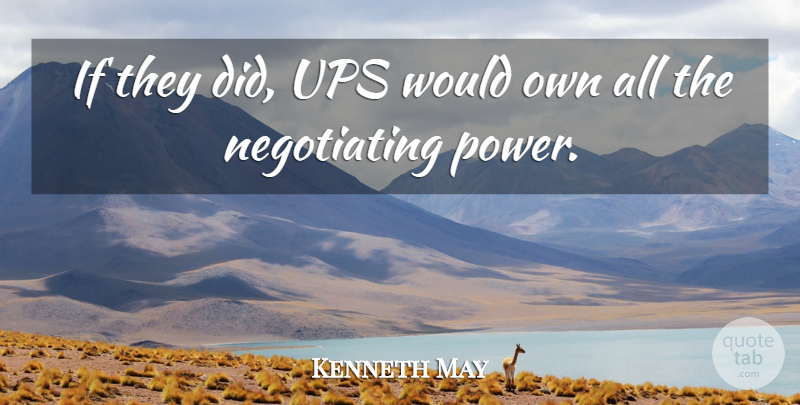 Kenneth May Quote About Power, Ups: If They Did Ups Would...