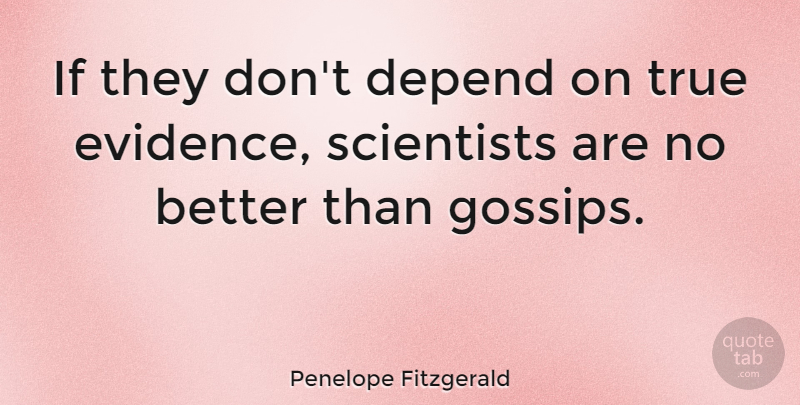 Penelope Fitzgerald Quote About Science, Gossip, Scientist: If They Dont Depend On...