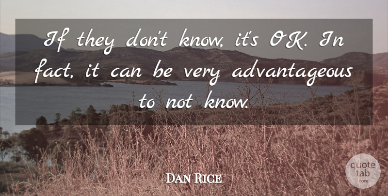 Dan Rice Quote About undefined: If They Dont Know Its...