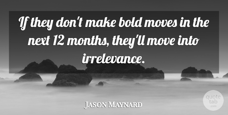 Jason Maynard Quote About Bold, Moves, Next: If They Dont Make Bold...