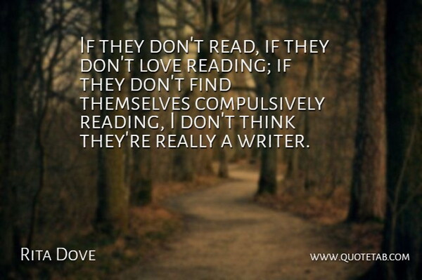 Rita Dove Quote About Reading, Thinking, Love Of Reading: If They Dont Read If...