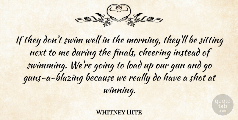 Whitney Hite Quote About Cheering, Gun, Instead, Load, Next: If They Dont Swim Well...