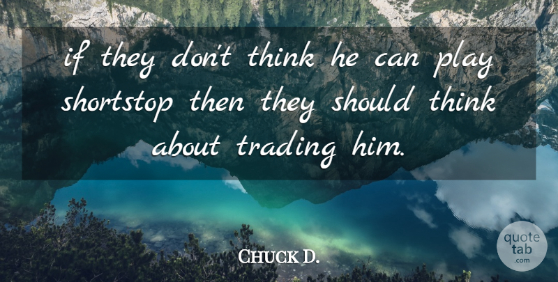 Chuck D. Quote About Trading: If They Dont Think He...