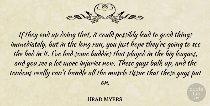 Brad Myers Quote About Bad, Buddies, Bulk, Good, Guys: If They End Up Doing...