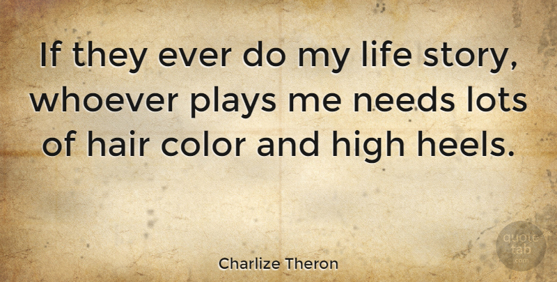 Charlize Theron Quote About High Heels, Color, Play: If They Ever Do My...
