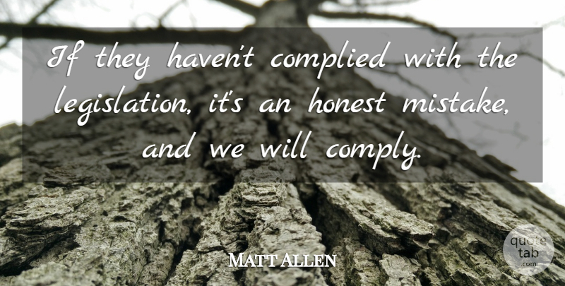 Matt Allen Quote About Honest: If They Havent Complied With...