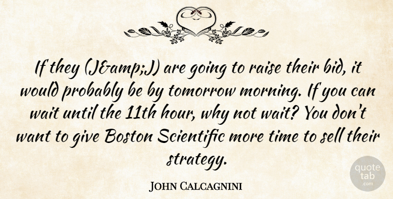 John Calcagnini Quote About Boston, Raise, Scientific, Sell, Time: If They Jampj Are Going...