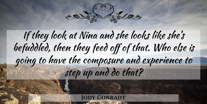 Jody Conradt Quote About Composure, Experience, Feed, Looks, Nina: If They Look At Nina...