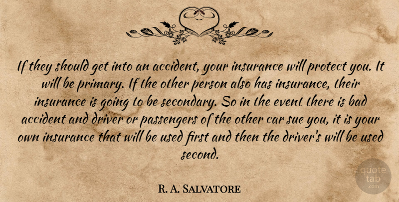 R. A. Salvatore Quote About Accident, Bad, Car, Driver, Event: If They Should Get Into...