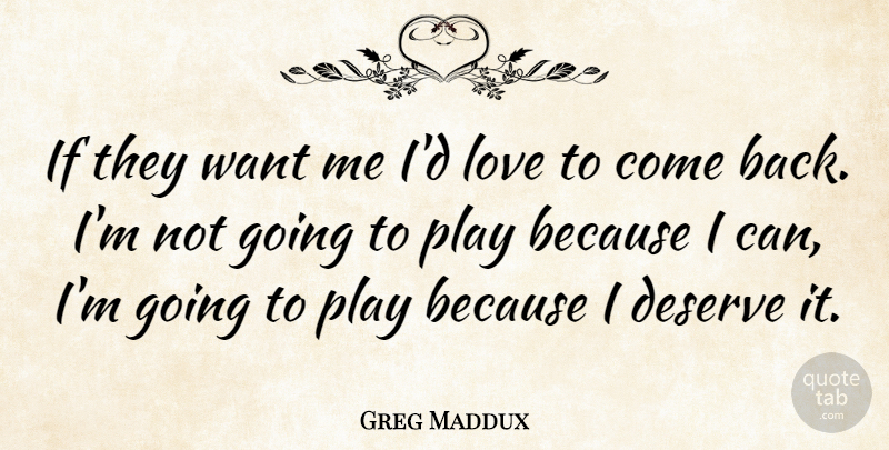 Greg Maddux Quote About Love: If They Want Me Id...