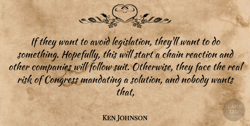 Ken Johnson Quote About Avoid, Chain, Companies, Congress, Face: If They Want To Avoid...
