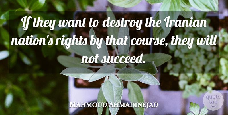 Mahmoud Ahmadinejad Quote About Destroy, Iranian, Rights: If They Want To Destroy...