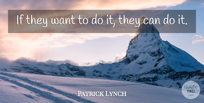 Patrick Lynch Quote About undefined: If They Want To Do...