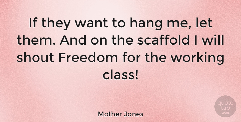 Mother Jones Quote About Technology, Class, Want: If They Want To Hang...