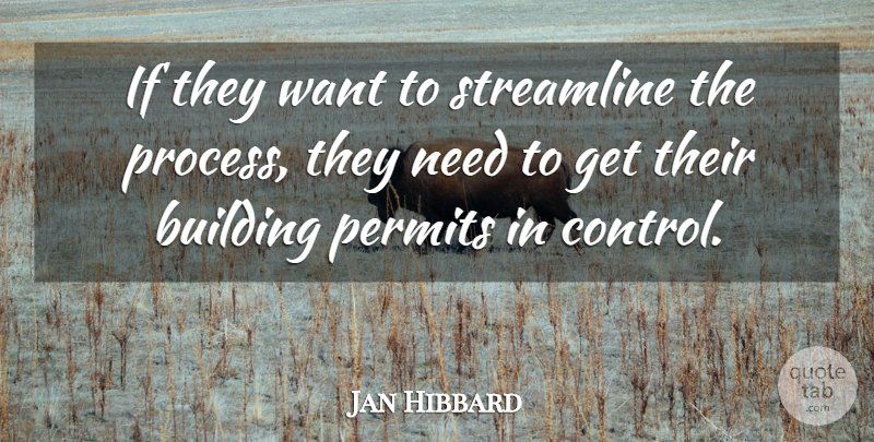 Jan Hibbard Quote About Building, Control, Permits: If They Want To Streamline...