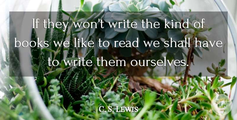 C. S. Lewis Quote About Book, Writing, Kind: If They Wont Write The...