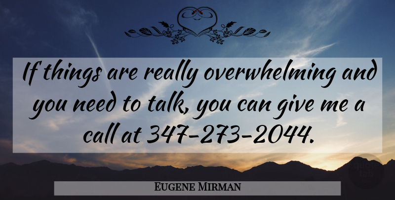 Eugene Mirman Quote About Giving, Needs, Overwhelming: If Things Are Really Overwhelming...