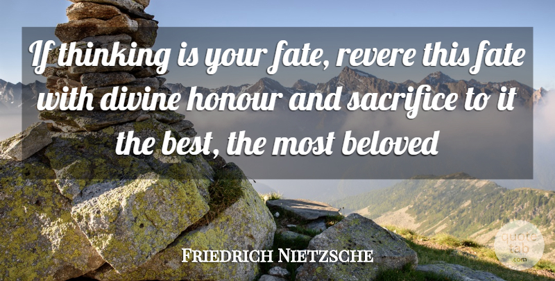 Friedrich Nietzsche Quote About Sacrifice, Fate, Thinking: If Thinking Is Your Fate...