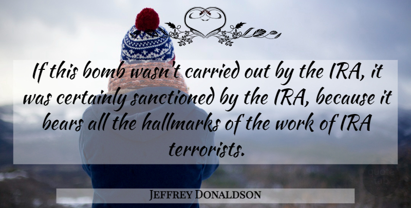 Jeffrey Donaldson Quote About Bears, Bomb, Carried, Certainly, Ira: If This Bomb Wasnt Carried...