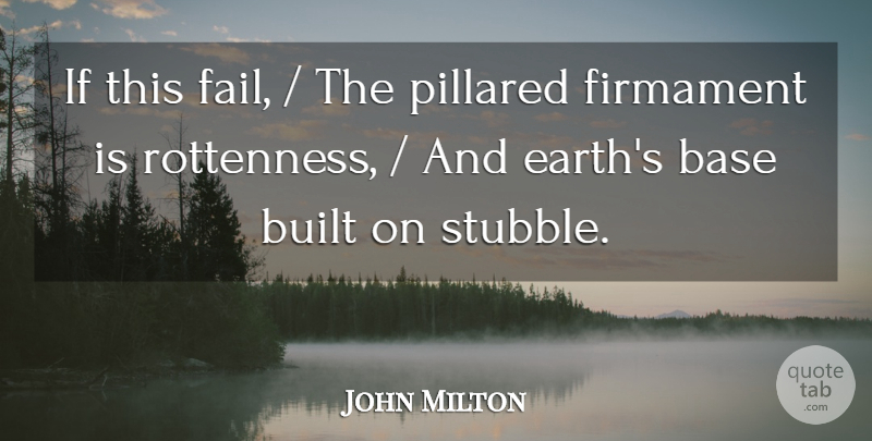 John Milton Quote About Base, Built, Firmament: If This Fail The Pillared...