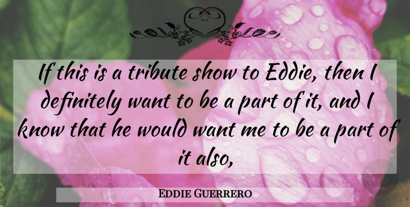 Eddie Guerrero Quote About Definitely, Tribute: If This Is A Tribute...