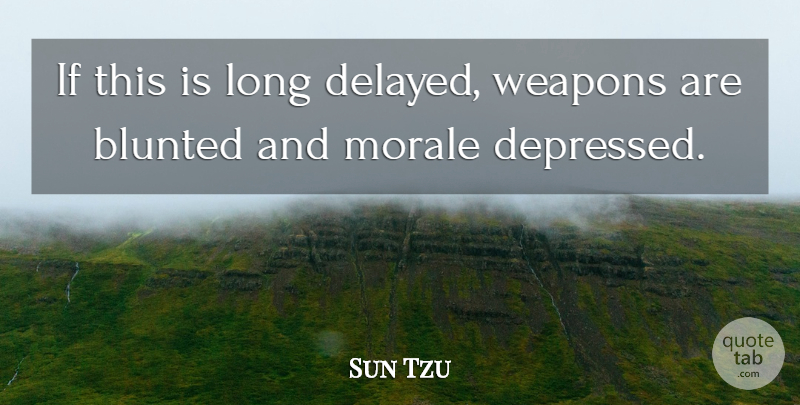 Sun Tzu Quote About Art, War, Long: If This Is Long Delayed...