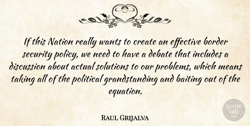 Raul Grijalva Quote About Actual, Border, Create, Debate, Discussion: If This Nation Really Wants...