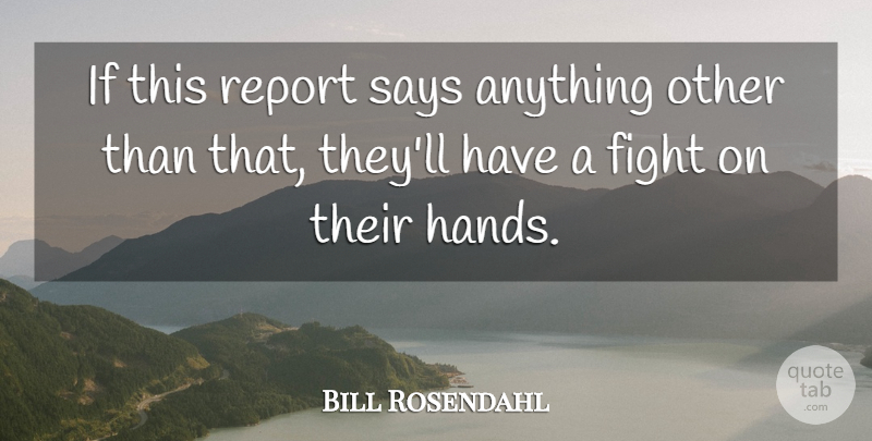 Bill Rosendahl Quote About Fight, Report, Says: If This Report Says Anything...