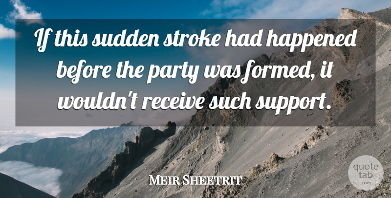 Meir Sheetrit Quote About Happened, Party, Receive, Stroke, Sudden: If This Sudden Stroke Had...