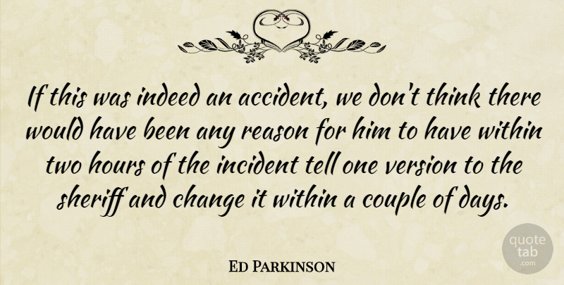 Ed Parkinson Quote About Change, Couple, Hours, Incident, Indeed: If This Was Indeed An...