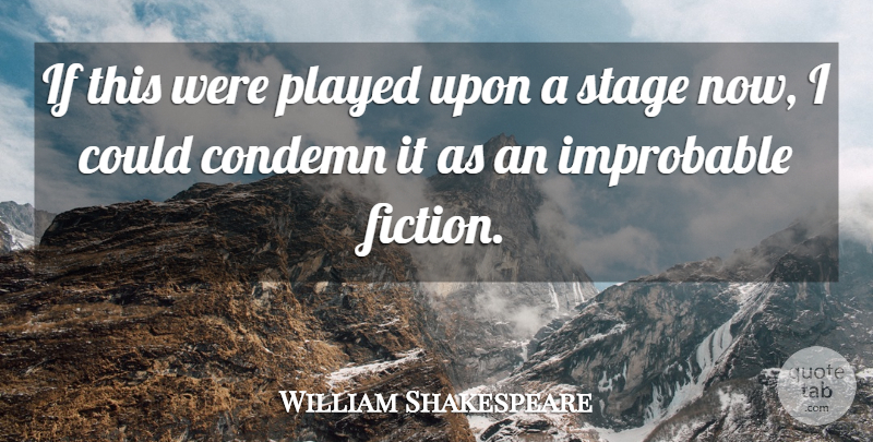 William Shakespeare Quote About Memorable, Fiction, Stage: If This Were Played Upon...
