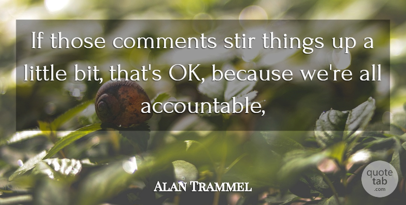 Alan Trammel Quote About Comments, Stir: If Those Comments Stir Things...