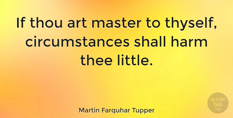Martin Farquhar Tupper Quote About Art, Littles, Awareness: If Thou Art Master To...
