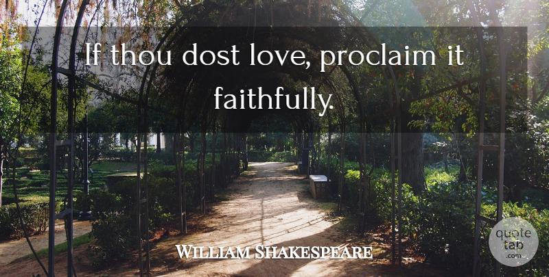William Shakespeare Quote About Ifs: If Thou Dost Love Proclaim...