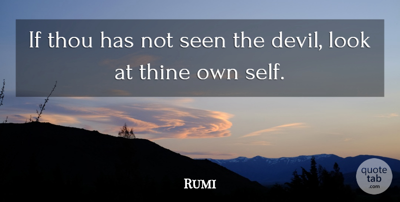 Rumi Quote About Self, Devil, Looks: If Thou Has Not Seen...