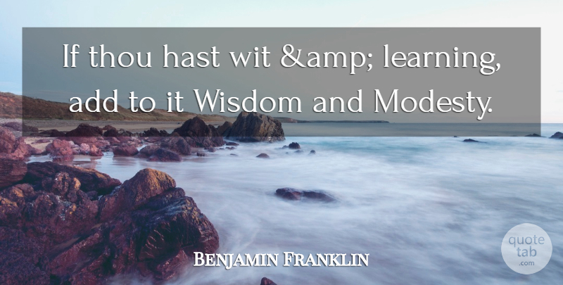 Benjamin Franklin Quote About Add, Learning, Thou, Wisdom, Wit: If Thou Hast Wit Amp...
