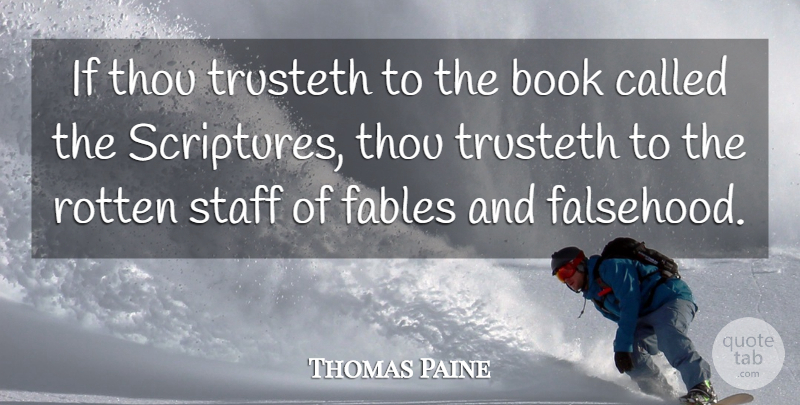Thomas Paine Quote About Book, Religion, Fables: If Thou Trusteth To The...