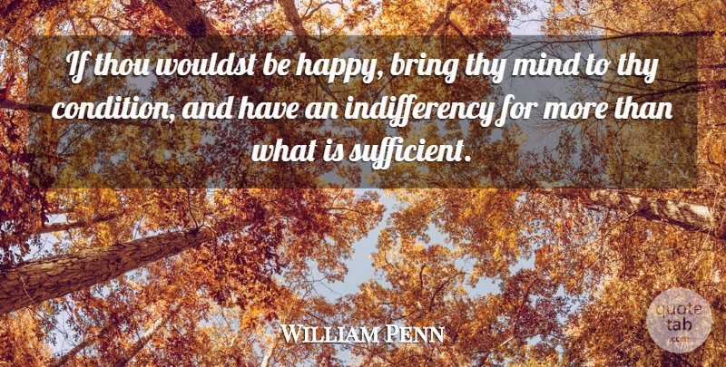 William Penn Quote About Mind, Sufficient, Ifs: If Thou Wouldst Be Happy...