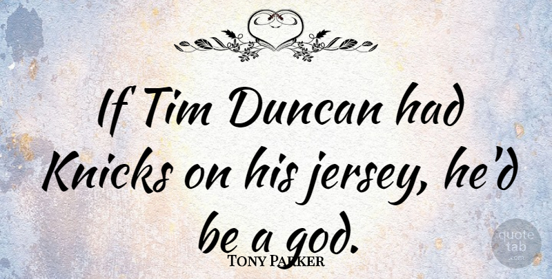 Tony Parker Quote About Jersey, Duncan, Knicks: If Tim Duncan Had Knicks...