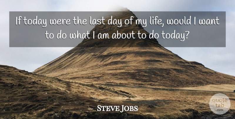 Steve Jobs Quote About Action, Last, Today: If Today Were The Last...