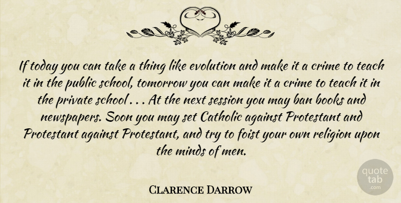 Clarence Darrow Quote About Book, School, Men: If Today You Can Take...