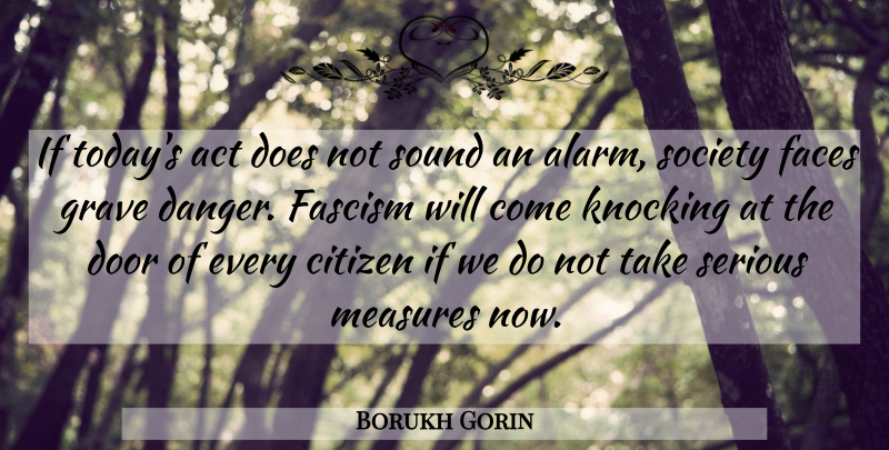Borukh Gorin Quote About Act, Citizen, Door, Faces, Fascism: If Todays Act Does Not...