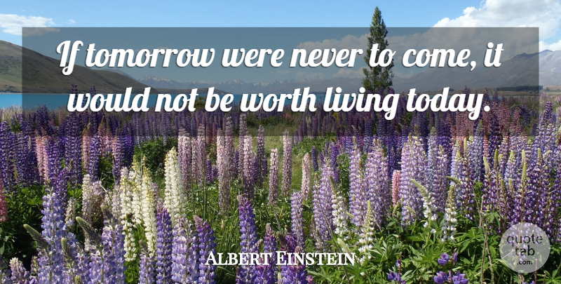 Albert Einstein Quote About Today, Tomorrow, Ifs: If Tomorrow Were Never To...