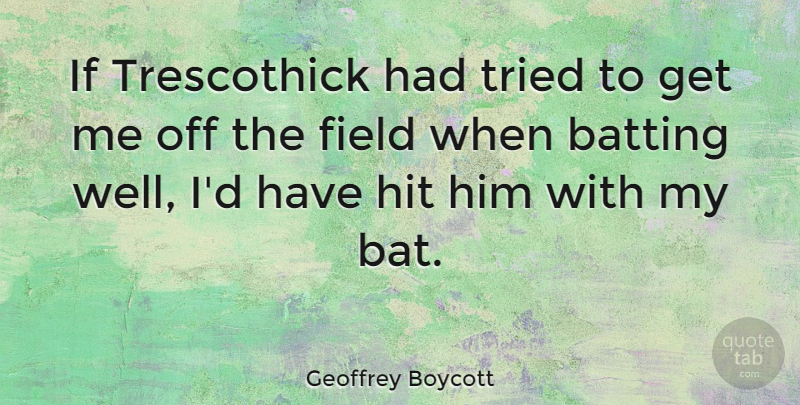 Geoffrey Boycott Quote About Athlete, Fields, Bats: If Trescothick Had Tried To...